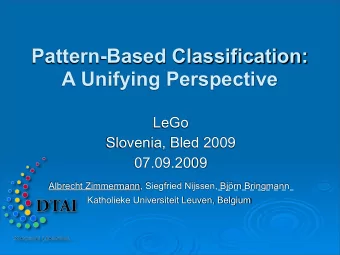 Pattern-Based Classification:  A Unifying Perspective  LeGo  Slovenia, Bled 2009  07.09.2009