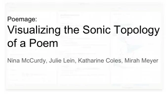 Visualizing the Sonic Topology  of a Poem  Nina McCurdy, Julie Lein, Katharine Coles, Mirah Meyer