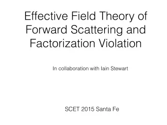 Effective Field Theory of  Forward Scattering and  Factorization Violation  In collaboration with
