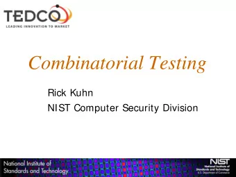 Combinatorial Testing  Rick Kuhn  NIST Computer Security Division  NIST Combinatorial Testing
