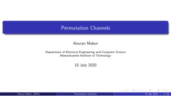 Permutation Channels  Anuran Makur  Department of Electrical Engineering and Computer Science