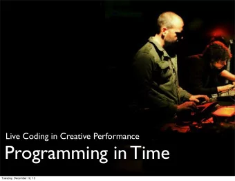Programming in Time  Tuesday, December 10, 13  Algorave?  Tuesday, December 10, 13  Tuesday,
