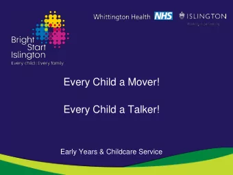 Every Child a Mover!  Every Child a Talker!  Early Years &amp; Childcare Service  Being Active....