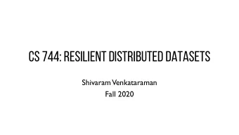 CS 744: Resilient Distributed Datasets  Shivaram  Venkataraman  Fall 2020  ADMINISTRIVIA , posted