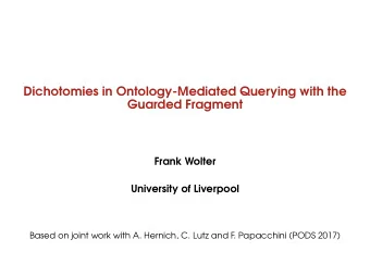Dichotomies in Ontology-Mediated Querying with the  Guarded Fragment  Frank Wolter  University of