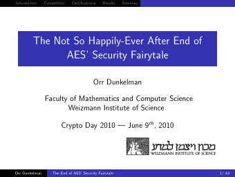 The Not So Happily-Ever After End of  AES Security Fairytale  Orr Dunkelman  Faculty of