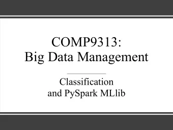 COMP9313:  Big Data Management  Classification  and PySpark MLlib  PySpark MLlib  MLlib is