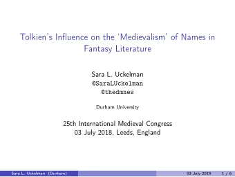 Tolkiens Influence on the Medievalism of Names in  Fantasy Literature  Sara L. Uckelman