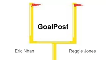 GoalPost  Eric Nhan  Reggie Jones  Vision  Fantasy sports for accomplishing goals  Instead of