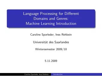 Language Processing for Different  Domains and Genres:  Machine Learning Introduction  Caroline