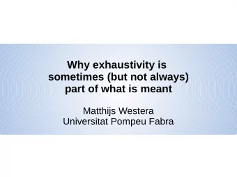 Why exhaustivity is  sometimes (but not always)  part of what is meant  Matthijs Westera