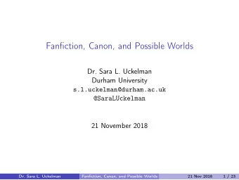 Fanfiction, Canon, and Possible Worlds  Dr. Sara L. Uckelman  Durham University
