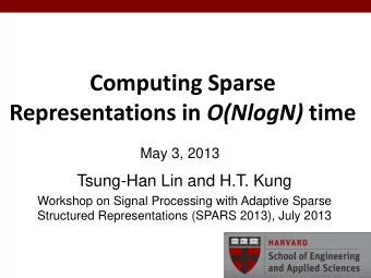 Computing Sparse Representations in O(NlogN) time  May 3, 2013  Tsung-Han Lin and H.T. Kung