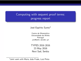 Computing with sequent proof terms:  progress report rito Santo 1  Jos  e Esp  Centro de