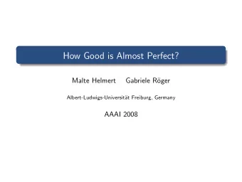 How Good is Almost Perfect?  Malte Helmert  Gabriele R  oger  Albert-Ludwigs-Universit  at
