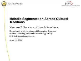 Melodic Segmentation Across Cultural  Traditions M ARCELO E. R ODRGUEZ -L PEZ &amp; A NJA V OLK
