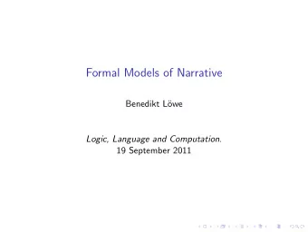 Formal Models of Narrative  Benedikt L  owe Logic, Language and Computation .  19 September 2011