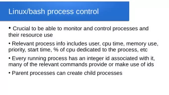 Linux/bash process control  Crucial to be able to monitor and control processes and  their