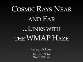 AND F AR ...L INKS WITH THE WMAP H AZE  Greg Dobler  Harvard/CfA May 6 th , 2009 - IAP C OSMIC R