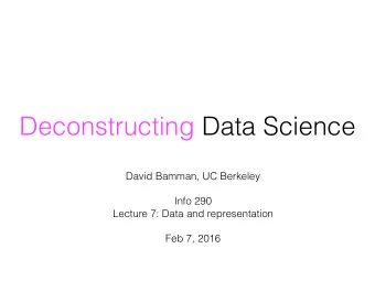Deconstructing Data Science David Bamman, UC Berkeley  Info 290   Lecture 7: Data and
