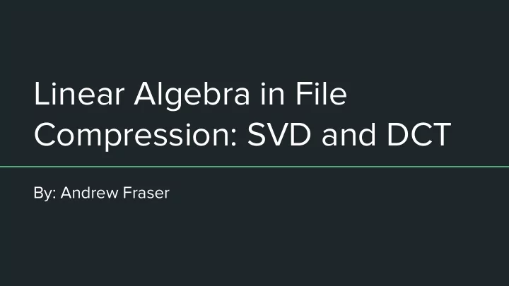 linear algebra in file compression svd and dct