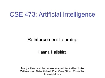 CSE 473: Artificial Intelligence   Reinforcement Learning    Hanna Hajishirzi  Many slides