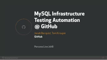 MySQL Infrastructure Testing Automation   @ GitHub    Jonah Berquist, Tom Krouper GitHub