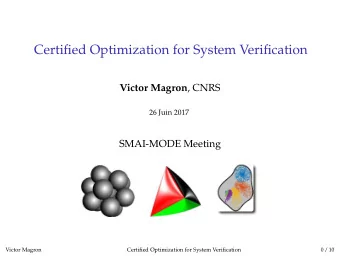 Certified Optimization for System Verification Victor Magron , CNRS  26 Juin 2017  SMAI-MODE