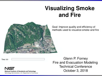and Fire  Goal: Improve quality and efficiency of  methods used to visualize smoke and fire  Glenn