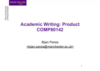 Academic Writing: Product  COMP80142  Bijan Parsia  &lt;bijan.parsia@manchester.ac.uk&gt;  1  As