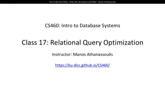 Class 17: Relational Query Optimization  Instructor: Manos Athanassoulis