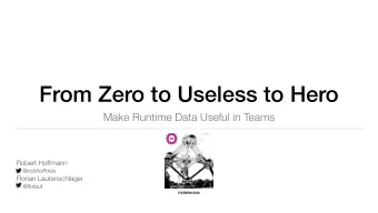 From Zero to Useless to Hero  Make Runtime Data Useful in Teams  Robert Hoffmann  @robhoffmax
