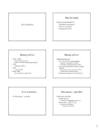 Plan for today   Get you started with C++  C++ is not Java   Compilation environment   The