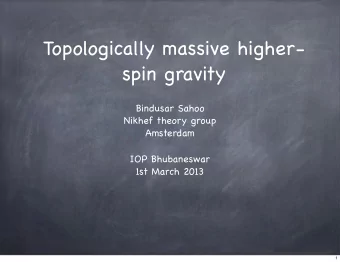 Topologically massive higher-  spin gravity  Bindusar Sahoo  Nikhef theory group  Amsterdam  IOP