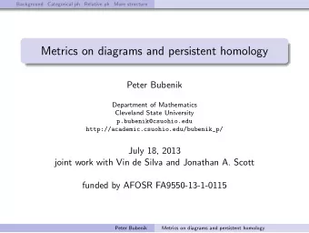 Metrics on diagrams and persistent homology  Peter Bubenik  Department of Mathematics  Cleveland