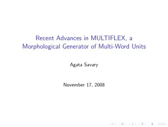 Recent Advances in MULTIFLEX, a  Morphological Generator of Multi-Word Units  Agata Savary