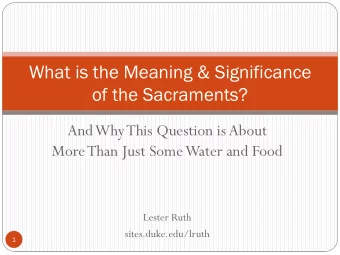 What is the Meaning &amp; Significance  of the Sacraments?  And Why This Question is About  More