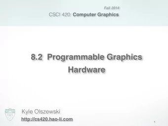 8.2  Programmable Graphics   Hardware  Kyle Olszewski  http://cs420.hao-li.com  1  Introduction