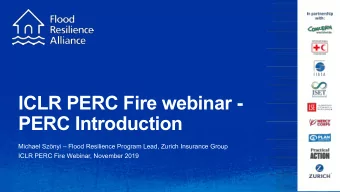 ICLR PERC Fire webinar -  PERC Introduction  Michael Sznyi  Flood Resilience Program Lead,