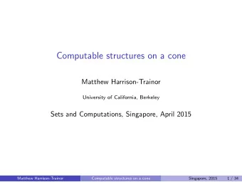 Computable structures on a cone  Matthew Harrison-Trainor  University of California, Berkeley  Sets