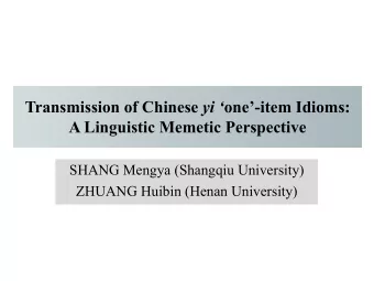 Transmission of Chinese yi  one-item Idioms:  A Linguistic Memetic Perspective  SHANG Mengya