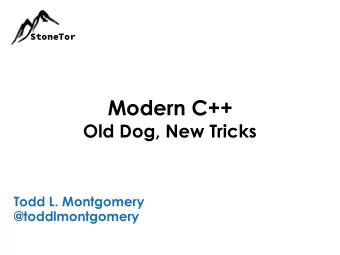 Modern C++  Old Dog, New Tricks  Todd L. Montgomery  @toddlmontgomery  C++  is so old  Languages