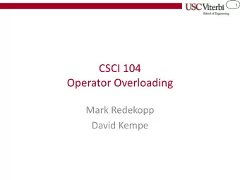 CSCI 104  Operator Overloading  Mark Redekopp  David Kempe  2  Function Overloading  What makes