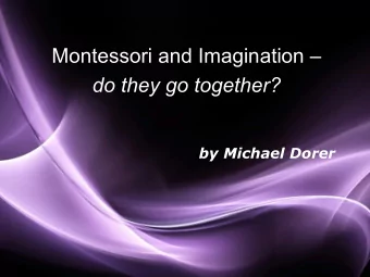 Montessori and Imagination  do they go together?  by Michael Dorer  Page 1 &quot;