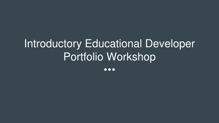 introductory educational developer portfolio workshop
