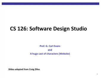 CS 126: Software Design Studio  Prof. G. Carl Evans  and  A huge cast of characters (Website)