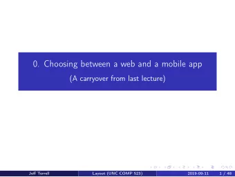0. Choosing between a web and a mobile app  (A carryover from last lecture)  Jeff Terrell  Layout