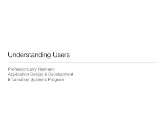 Understanding Users Professor Larry Heimann Application Design &amp; Development  Information