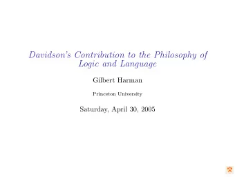 Davidsons Contribution to the Philosophy of  Logic and Language  Gilbert Harman  Princeton
