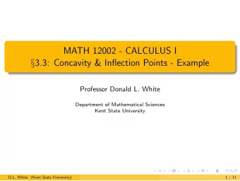 MATH 12002 - CALCULUS I  3.3: Concavity &amp; Inflection Points - Example  Professor Donald L.